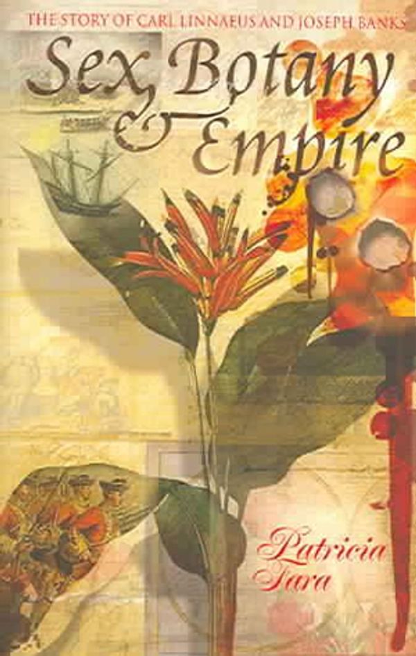 Cover Art for 9780231134262, Sex, Botany, and Empire: The Story of Carl Linnaeus and Joseph Banks by Patricia Fara