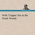 Cover Art for 9783849177515, With Trapper Jim in the North Woods by Lawrence J. Leslie