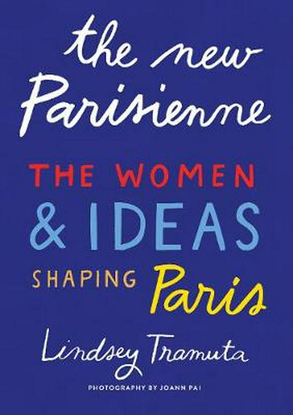 Cover Art for 9781419742811, The New Parisienne: The Women & Ideas Shaping Paris by Lindsey Tramuta