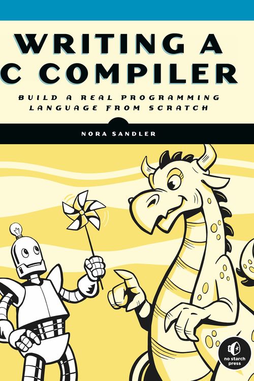 Cover Art for 9781718500426, Writing A C Compiler: Build a Real Programming Language from Scratch by Nora Sandler