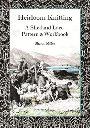 Cover Art for 9781910997123, Heirloom Knitting 2017: A Shetland Lace Pattern and Workbook by Sharon Miller