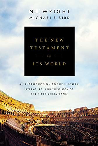 Cover Art for 0025986499303, The New Testament in Its World: An Introduction to the History, Literature, and Theology of the First Christians by N. T. Wright, Michael F. Bird