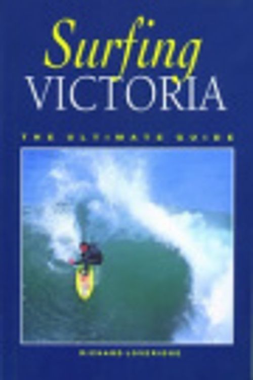 Cover Art for 9780957737600, Surfing Victoria: the Ultimate Guide by Richard Loveridge