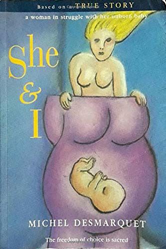 Cover Art for 9781980724179, She & I - The Freedom of Choice is Sacred: Based on a TRUE STORY, A woman in struggle with her unborn baby by Michel Desmarquet