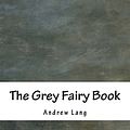 Cover Art for 9781536866032, The Grey Fairy Book by Andrew Lang