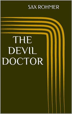 Cover Art for 1230003121504, The Devil Doctor by Sax Rohmer