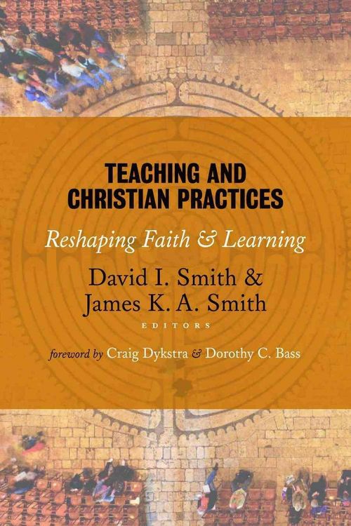 Cover Art for 9780802866851, Teaching and Christian Practices: Reshaping Faith and Learning by David I. Smith