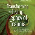 Cover Art for 9781683733485, Transforming The Living Legacy of Trauma: A Workbook for Survivors and Therapists by Janina Fisher