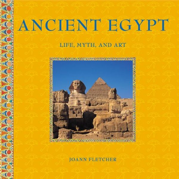 Cover Art for 9781900131087, ANCIENT EGYPT: Life, Myth, and Art by Joan Fletcher