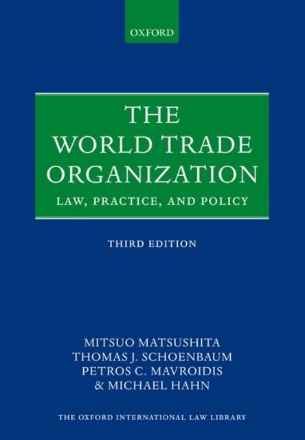 Cover Art for 9780198806226, The World Trade OrganizationLaw, Practice, and Policy by Matsushita, Schoenbaum, Mavroidis, Hahn