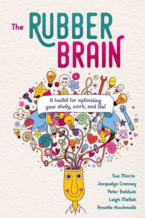 Cover Art for 9781925644081, The Rubber Brain: A Toolkit for Optimising Your Study, Work, and Life! by Sue Morris, Jacquelyn Cranney, Peter Baldwin