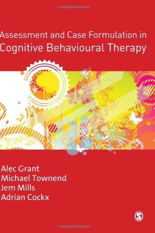 Cover Art for 9781412935067, Assessment and Case Formulation in Cognitive Behavioural Therapy by Alec Grant, Grant Alec, Townend Michael, Mills Jem and Cockx Adrian