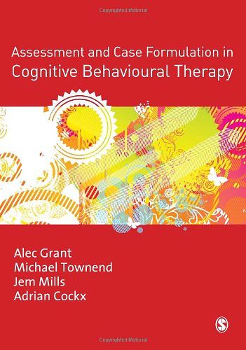 Cover Art for 9781412935067, Assessment and Case Formulation in Cognitive Behavioural Therapy by Alec Grant, Grant Alec, Townend Michael, Mills Jem and Cockx Adrian