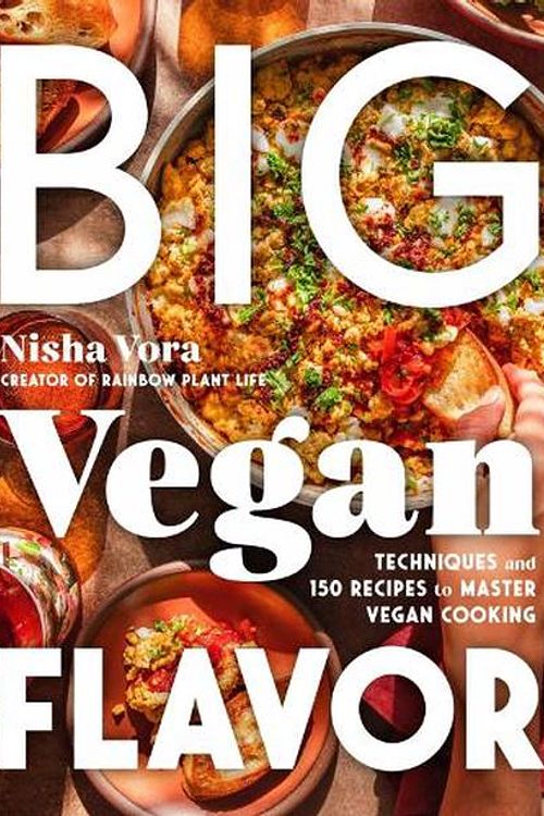 Cover Art for 9780593328934, Big Vegan Flavor: Techniques and 150 Recipes to Master Vegan Cooking by Nisha Vora