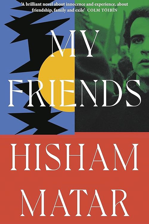 Cover Art for 9780241409497, My Friends: From the Pulitzer-prize winning author of THE RETURN by Hisham Matar