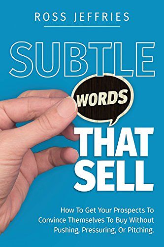 Cover Art for 9780692076897, Subtle Words That Sell: How To Get Your Prospects To Convince Themselves To Buy Without Pushing, Pressuring Or Pitching by Ross Jeffries