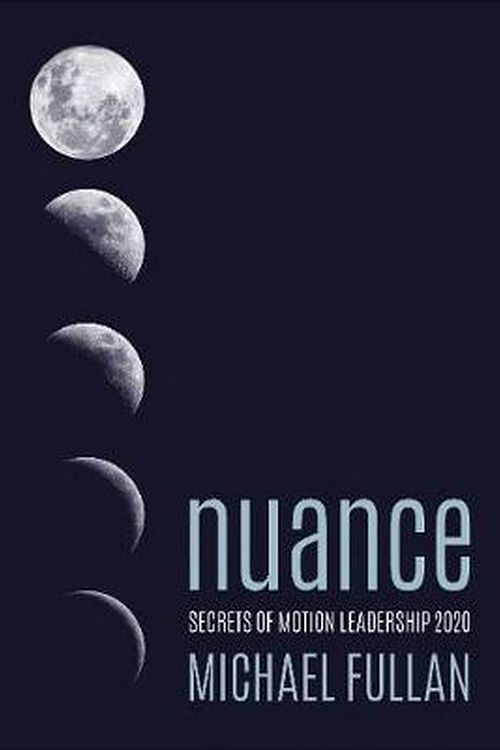 Cover Art for 9781544309927, Nuance: Why Some Leaders Succeed and Others Fail by Michael Fullan