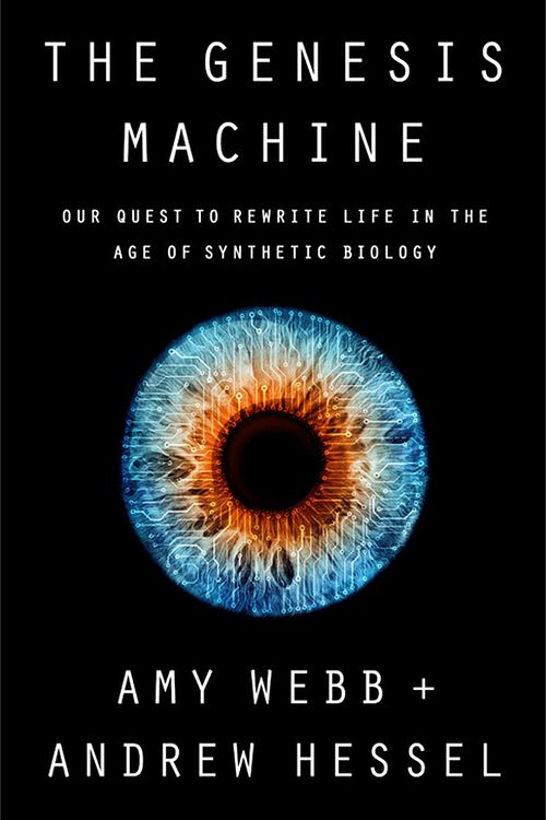 Cover Art for 9781541797918, The Genesis Machine: Our Quest to Rewrite Life in the Age of Synthetic Biology by Amy Webb, Andrew Hessel