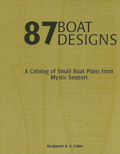 Cover Art for 9780913372975, 87 Boat Designs: A Catalog of Small Boat Plans from Mystic Seaport by Benjamin A. g. Fuller