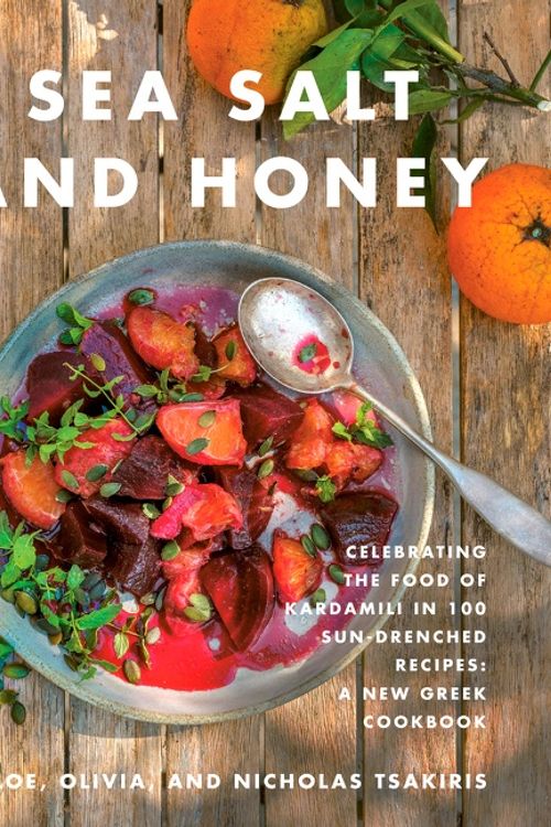 Cover Art for 9780062917355, Sea Salt and Honey: Our Greek Way of Life Through 100 Sun-Drenched Recipes by Nicholas Tsakiris, Chloe Tsakiris, Olivia Tsakiris