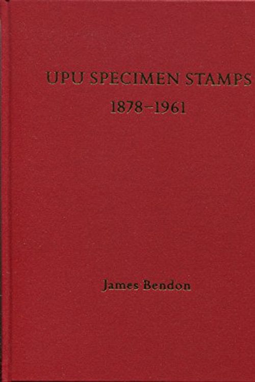Cover Art for 9781870696050, UPU Specimen Stamps 1878-1961 by James Bendon