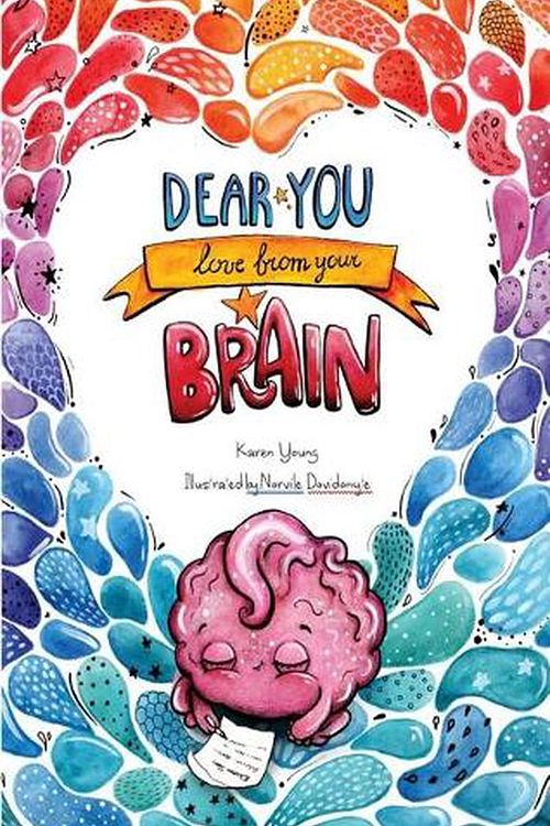 Cover Art for 9780648488880, Dear You, Love From Your Brain: A book for kids about the brain by Karen Young