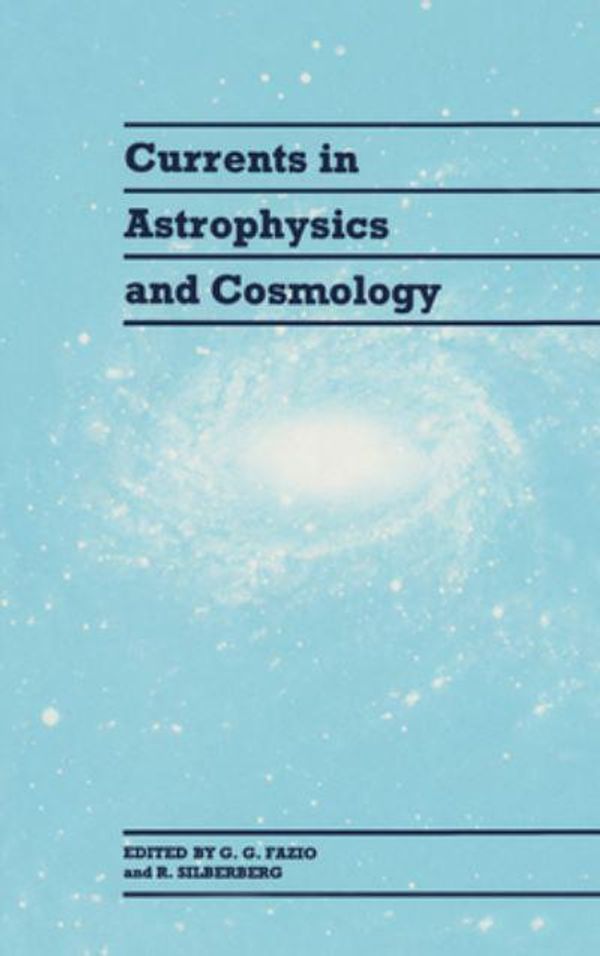 Cover Art for 9780521414395, Currents in Astrophysics and Cosmology by edited by G.G. Fazio, R. Silberberg