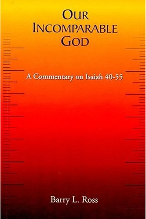 Cover Art for 9788188784004, Our Incomparable God: A Commentary on Isaiah 40-55 by Barry L. Ross