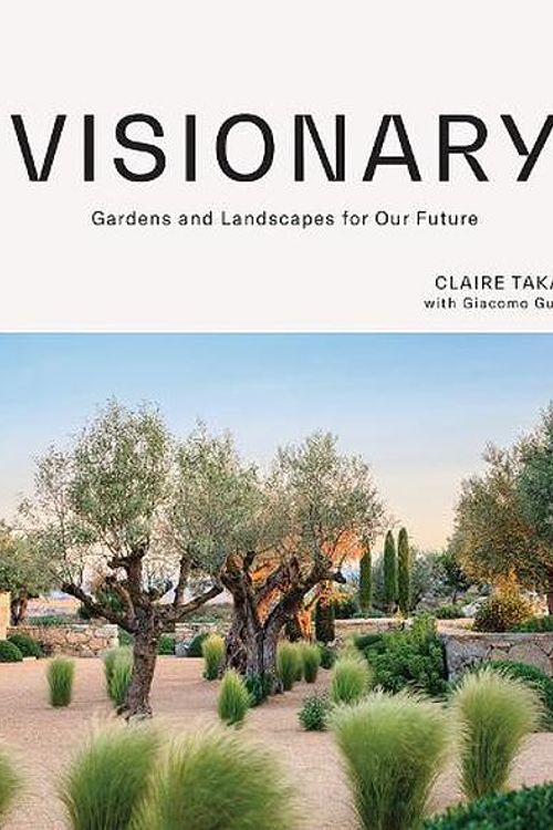 Cover Art for 9781743797624, Visionary: Gardens and Landscapes for our Future by Claire Takacs