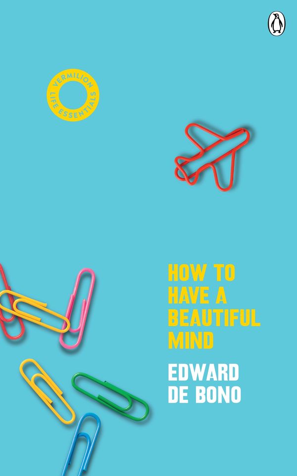 Cover Art for 9781785043116, How To Have A Beautiful Mind: (Vermilion Life Essentials) by De Bono, Edward