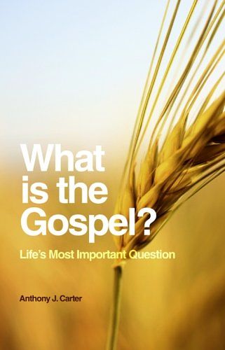 Cover Art for 9781463502614, What is the Gospel?: Life's Most Important Question by Anthony J. Carter