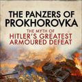 Cover Art for 9781472859082, The Panzers of Prokhorovka: The Myth of Hitler’s Greatest Armoured Defeat by Ben Wheatley