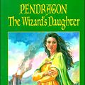 Cover Art for 9780708954416, Pendragon 1 : The Wizard's Daughter by Katrina Wright