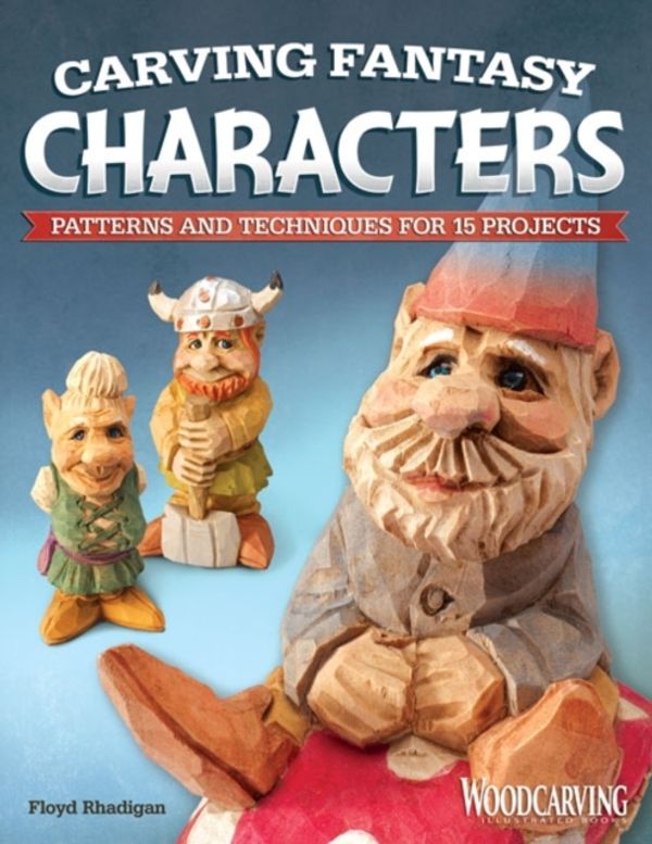 Cover Art for 9781565237490, Carving Fantasy Characters: Patterns and Techniques for 15 Projects by Floyd Rhadigan