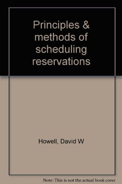 Cover Art for 9780935920567, Principles  &  methods of scheduling reservations by David W Howell