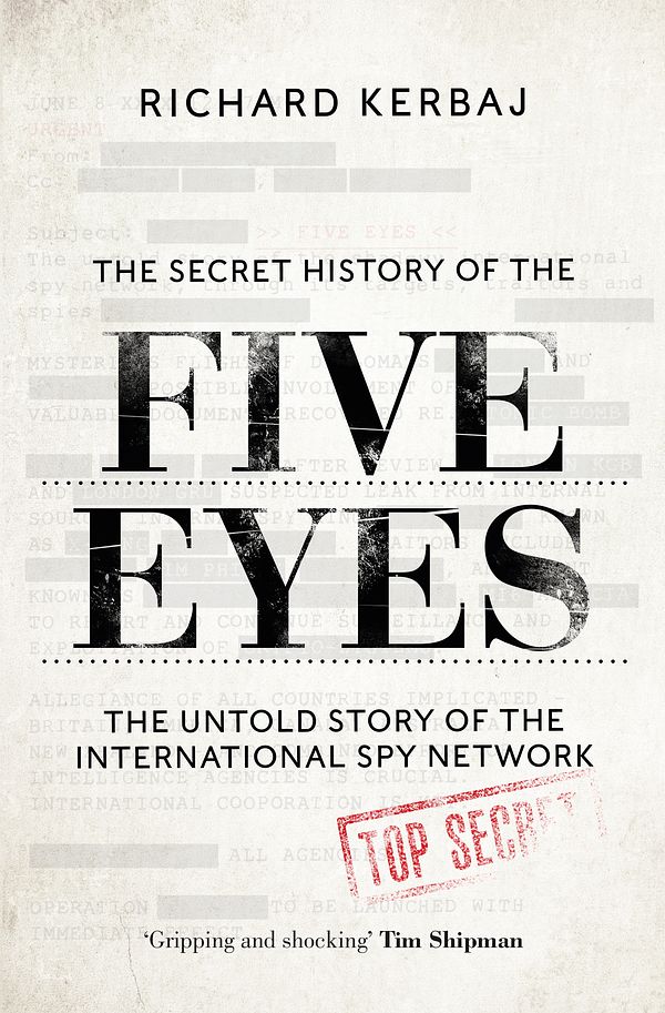 Cover Art for 9781789465556, The Secret History of the Five Eyes: The untold story of the shadowy international spy network, through its targets, traitors and spies by Richard Kerbaj