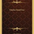 Cover Art for 9781163030011, Charles Daniel Frey by Unknown