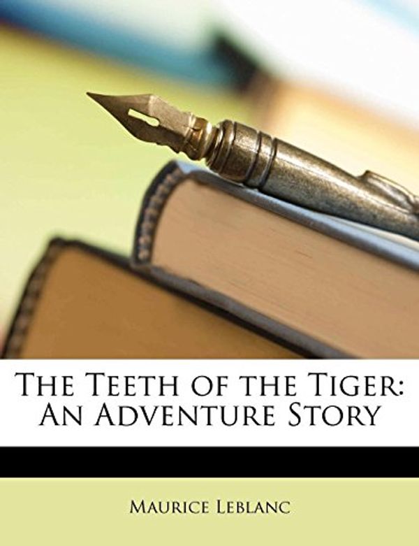 Cover Art for 9781142455866, The Teeth of the Tiger by Maurice Leblanc