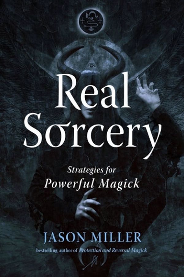 Cover Art for 9781578638000, Real Sorcery: Strategies for Powerful Magick (Strategic Sorcery Series) by Jason Miller