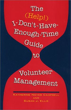 Cover Art for 9780940576162, The (Help!) I-Don'T-Have-Enough-Time Guide to Volunteer Management by Katherine Noyes Campbell