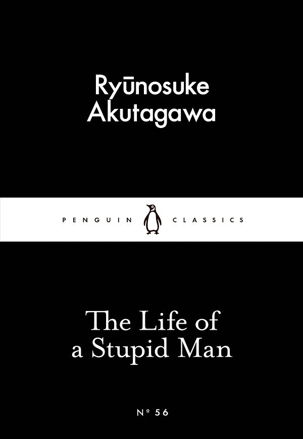 Cover Art for 9780141397726, The Life Of A Stupid Man by Ryunosuke Akutagawa