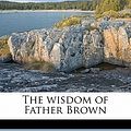 Cover Art for 9781177102933, The Wisdom of Father Brown by G K.-Chesterton