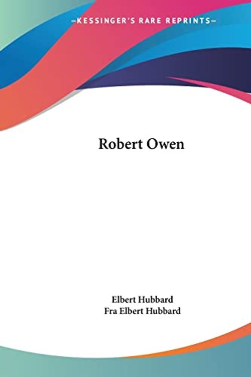 Cover Art for 9781425342500, Robert Owen by Fra Elbert Hubbard