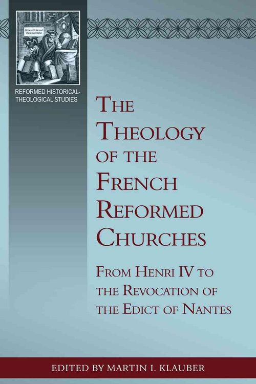 Cover Art for 9781601783134, The Theology of the French Reformed Churches by Martin I. Klauber