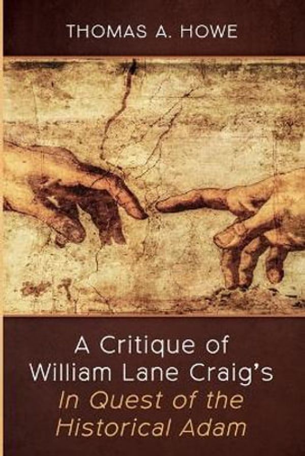 Cover Art for 9781666797565, A Critique of William Lane Craig's In Quest of the Historical Adam by Thomas A. Howe