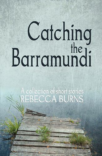 Cover Art for 9781922200006, Catching the Barramundi by Rebecca Burns