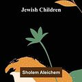 Cover Art for 9789356314993, Jewish Children by Sholem Aleichem