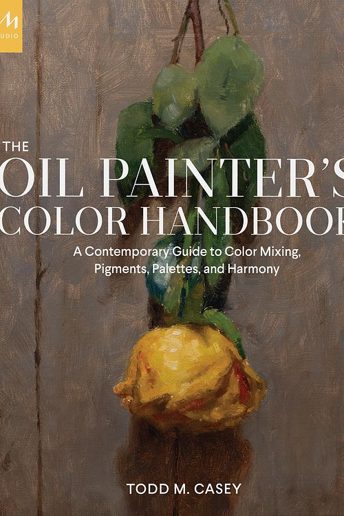 Cover Art for 9781580935883, Oil Painter's Color Handbook: A Contemporary Guide to Color Mixing, Pigments, Palettes, and Composition by Todd M. Casey