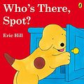 Cover Art for 9780723254850, Who's There, Spot? by Eric Hill