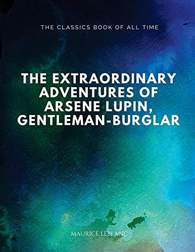 Cover Art for 9781547064694, The Extraordinary Adventures of Arsene Lupin, Gentleman-Burglar by Maurice Leblanc